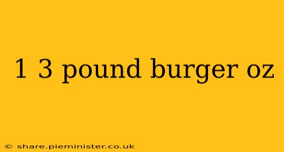 1 3 pound burger oz