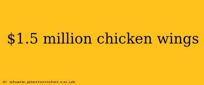 $1.5 million chicken wings