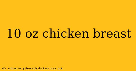 10 oz chicken breast