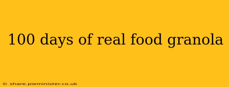 100 days of real food granola