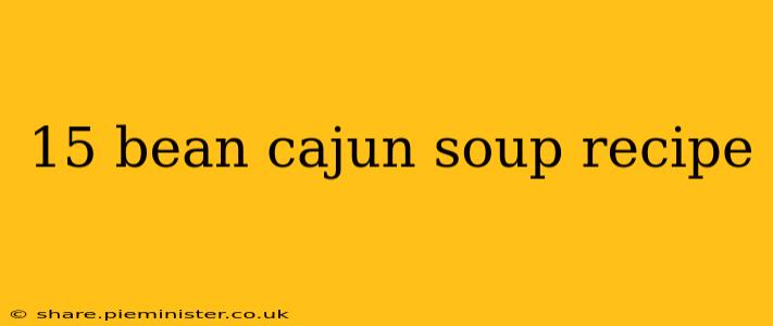 15 bean cajun soup recipe