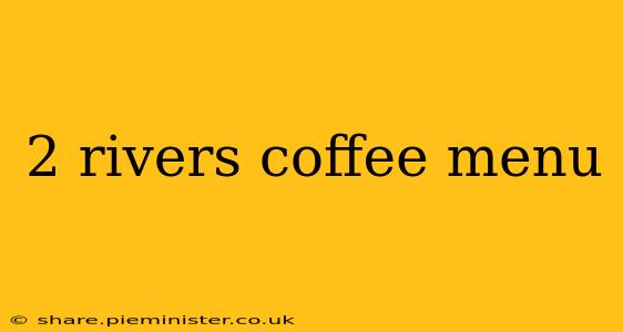 2 rivers coffee menu