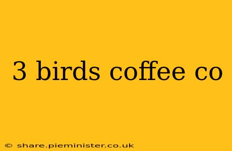 3 birds coffee co
