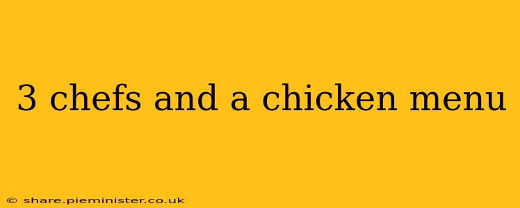 3 chefs and a chicken menu