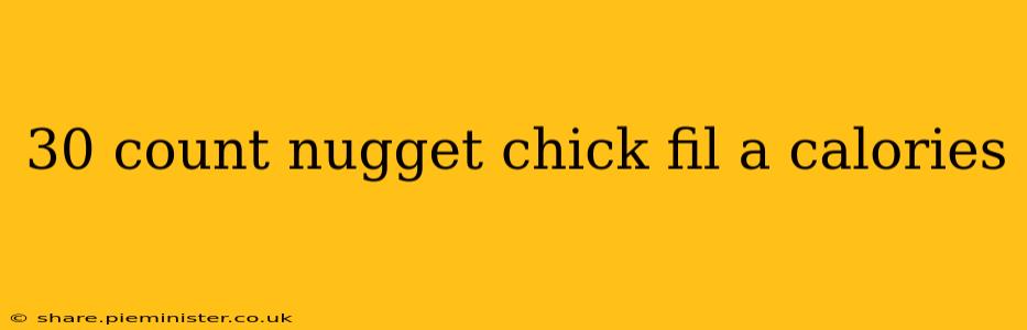 30 count nugget chick fil a calories