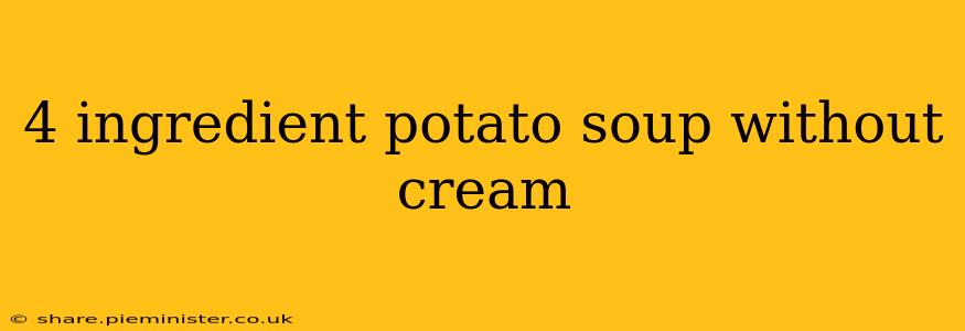 4 ingredient potato soup without cream