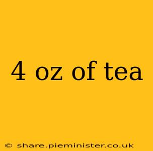 4 oz of tea