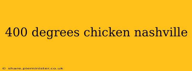 400 degrees chicken nashville