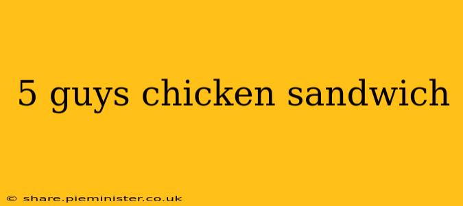 5 guys chicken sandwich