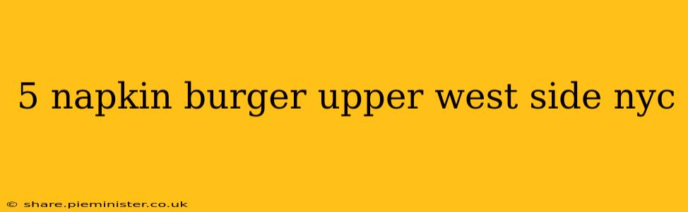 5 napkin burger upper west side nyc