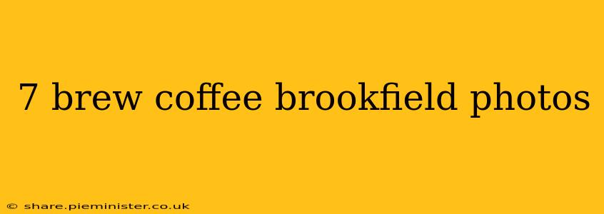 7 brew coffee brookfield photos