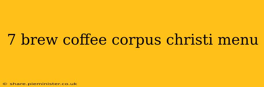 7 brew coffee corpus christi menu