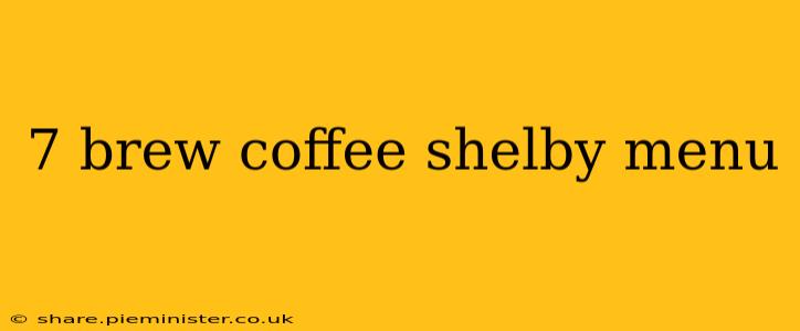 7 brew coffee shelby menu