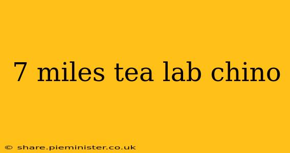 7 miles tea lab chino