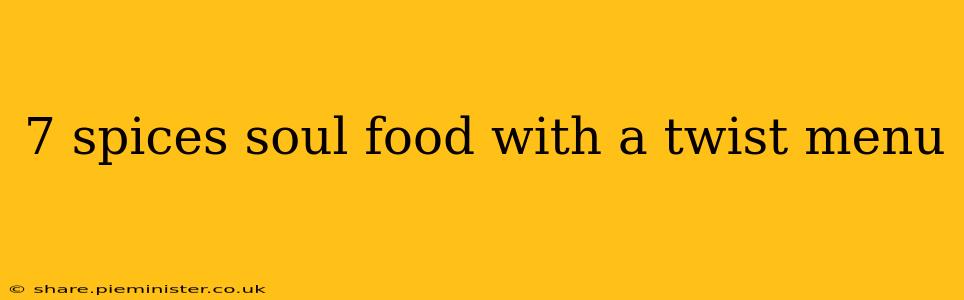 7 spices soul food with a twist menu