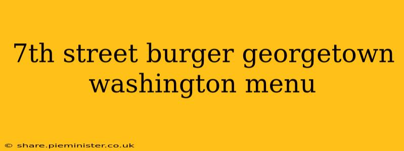 7th street burger georgetown washington menu