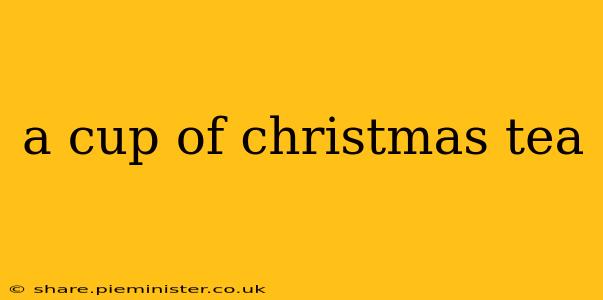 a cup of christmas tea