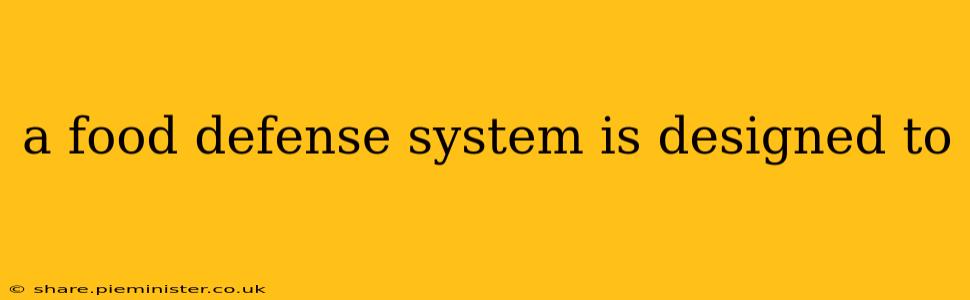 a food defense system is designed to