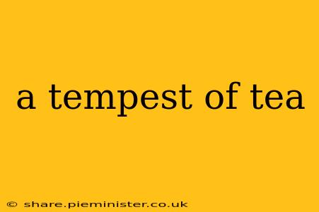 a tempest of tea