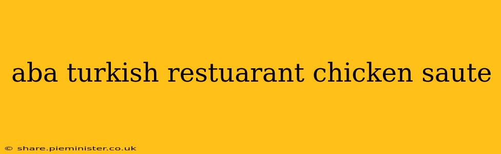 aba turkish restuarant chicken saute