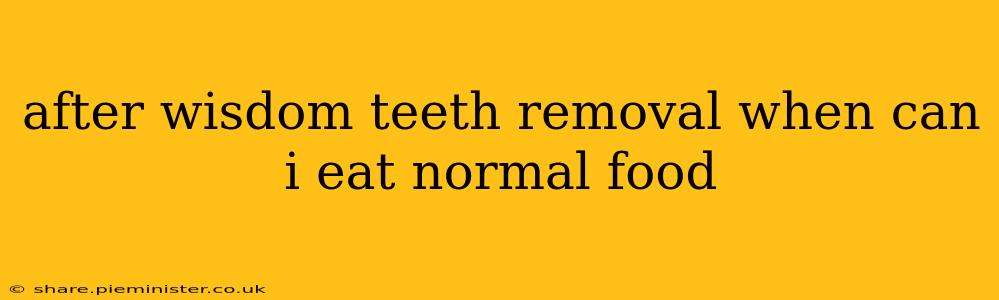 after wisdom teeth removal when can i eat normal food