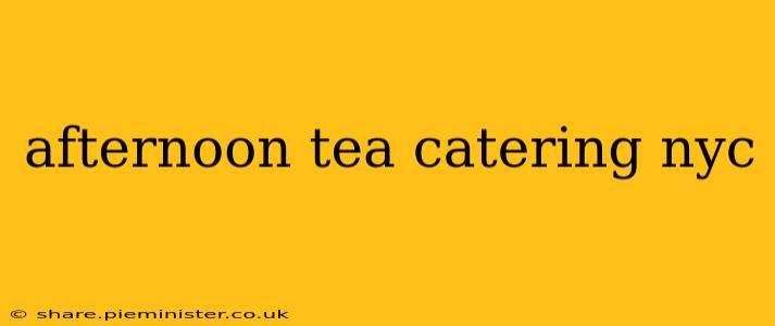 afternoon tea catering nyc
