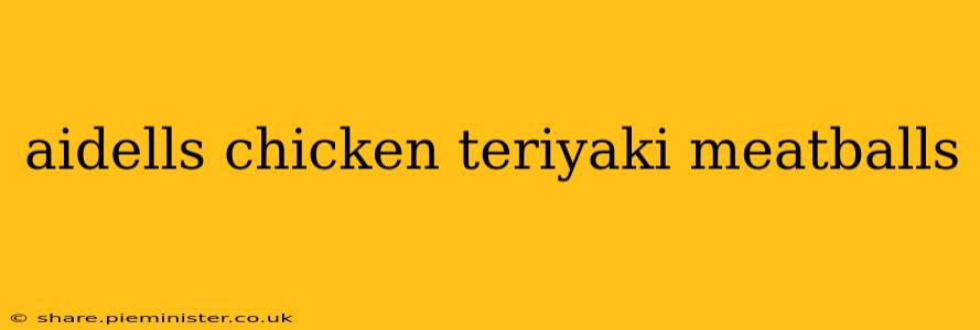 aidells chicken teriyaki meatballs