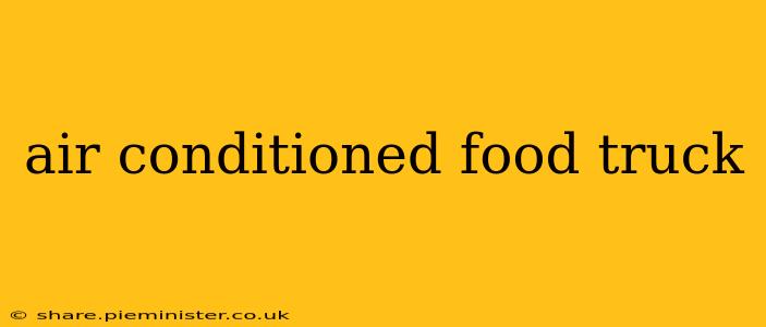 air conditioned food truck