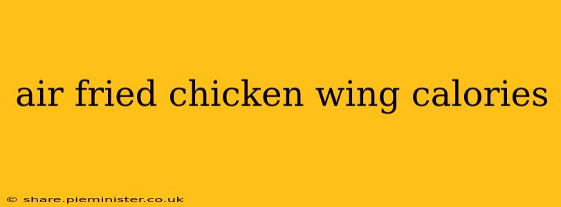 air fried chicken wing calories