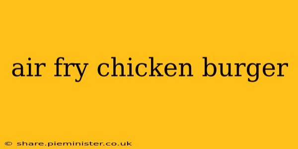 air fry chicken burger