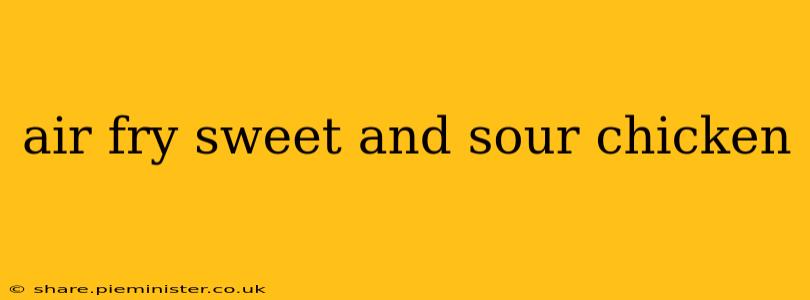 air fry sweet and sour chicken