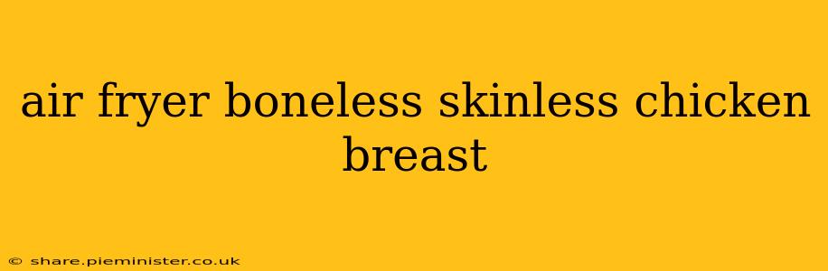 air fryer boneless skinless chicken breast