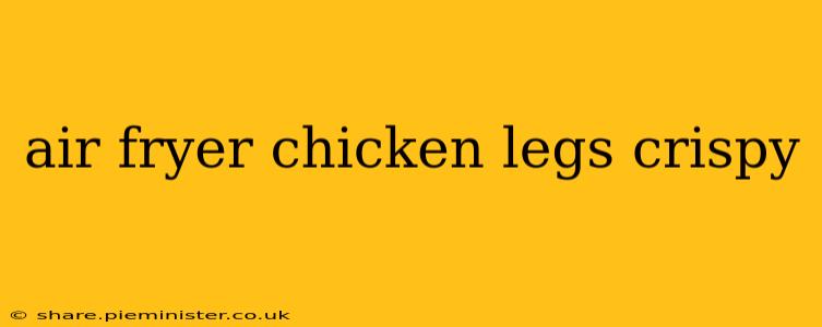 air fryer chicken legs crispy