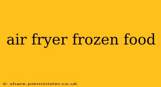 air fryer frozen food
