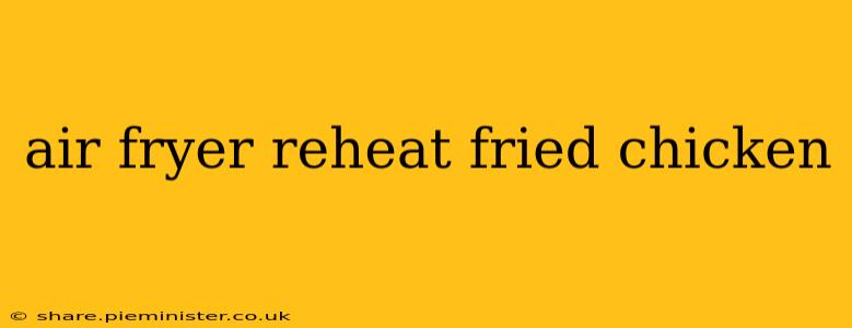 air fryer reheat fried chicken