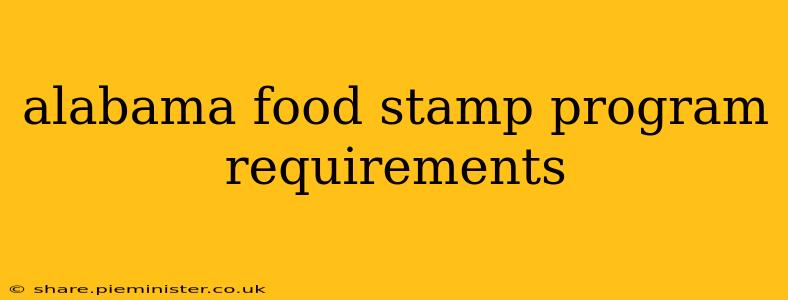 alabama food stamp program requirements