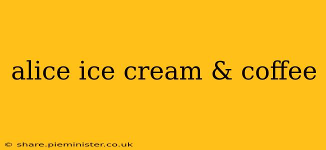 alice ice cream & coffee
