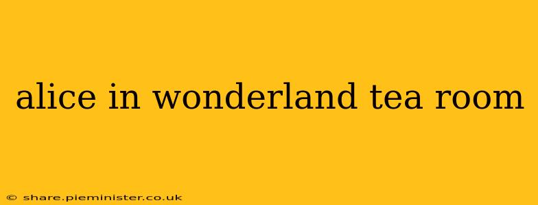 alice in wonderland tea room