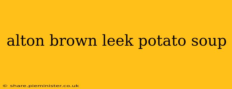 alton brown leek potato soup