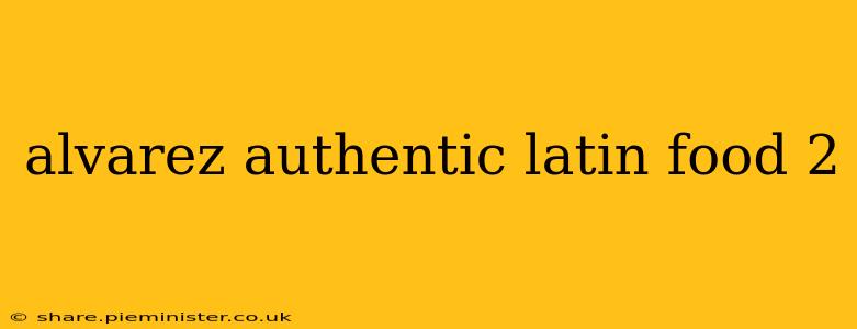 alvarez authentic latin food 2