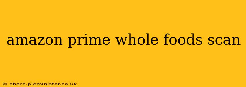 amazon prime whole foods scan
