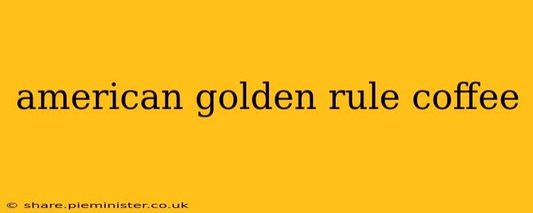 american golden rule coffee