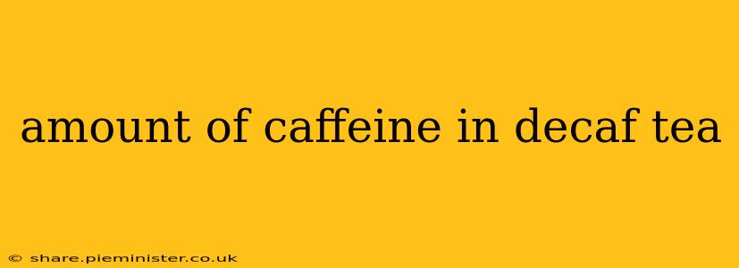 amount of caffeine in decaf tea