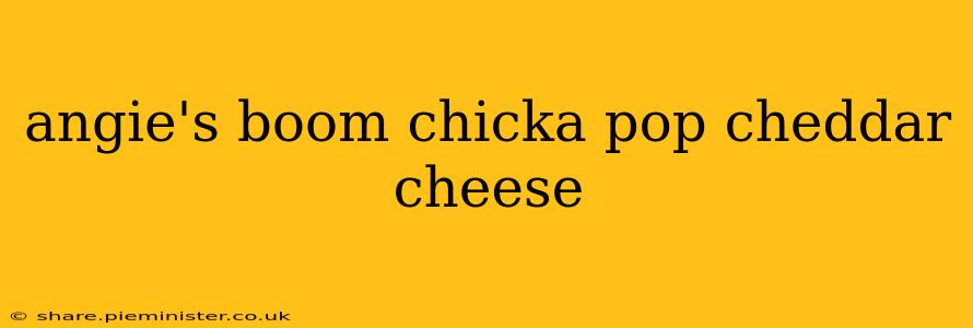 angie's boom chicka pop cheddar cheese