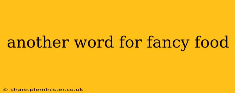another word for fancy food