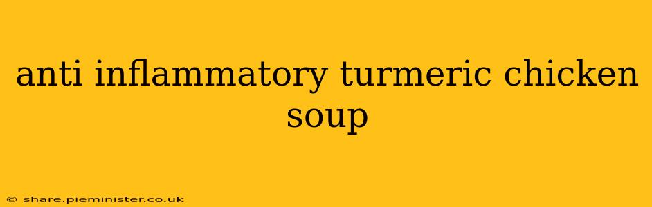 anti inflammatory turmeric chicken soup