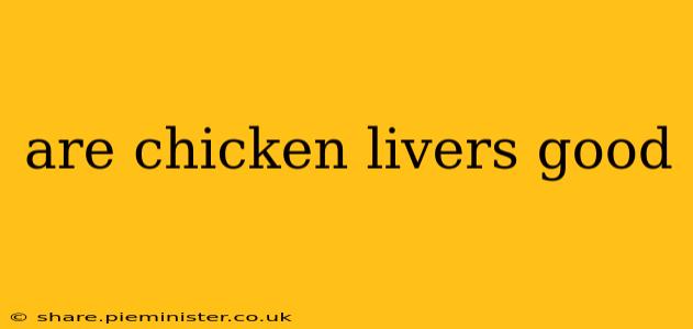 are chicken livers good