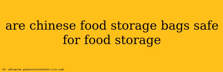 are chinese food storage bags safe for food storage