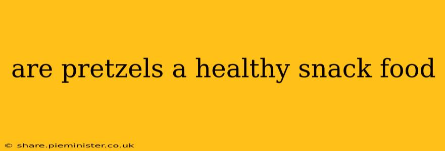 are pretzels a healthy snack food