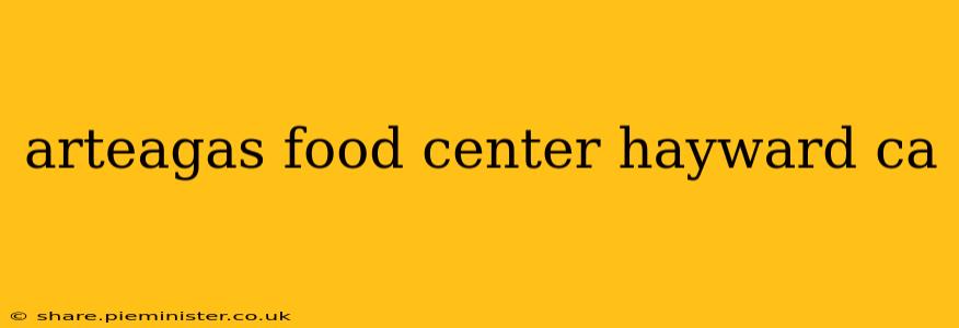 arteagas food center hayward ca